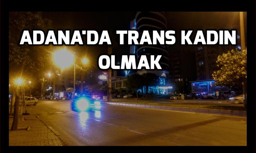 Adana trans bireyler için yaşanabilir bir şehir mi