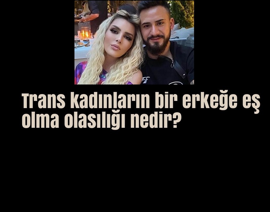 Trans kadınlarla kimler evlenir?