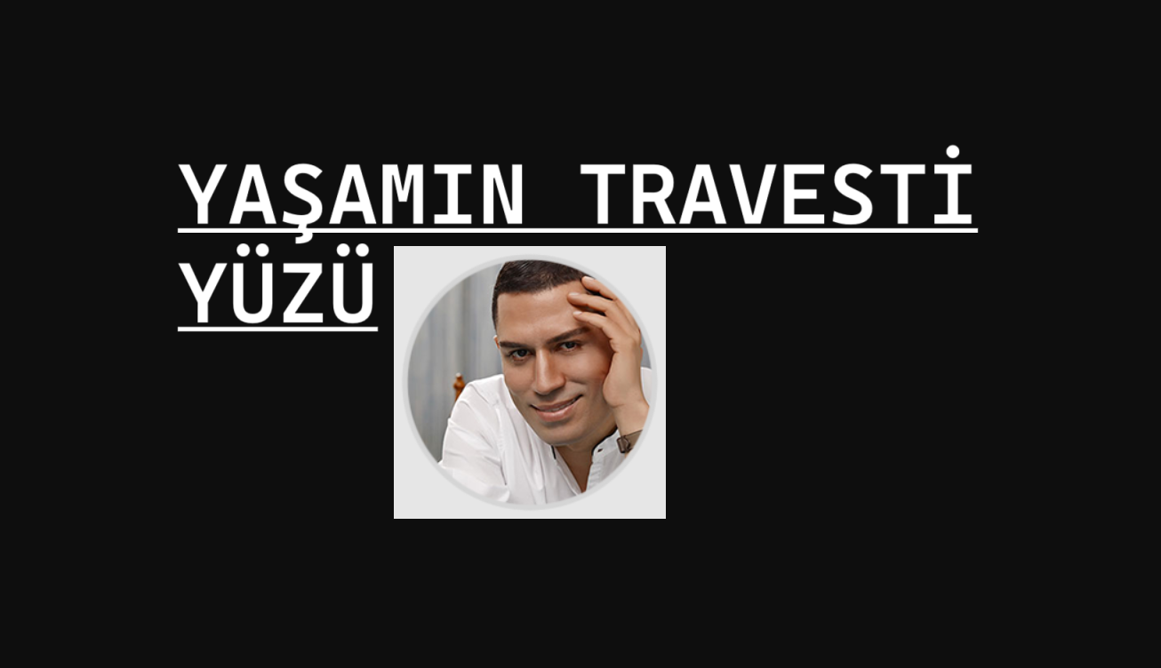 Yaşamın Travesti Yüzü