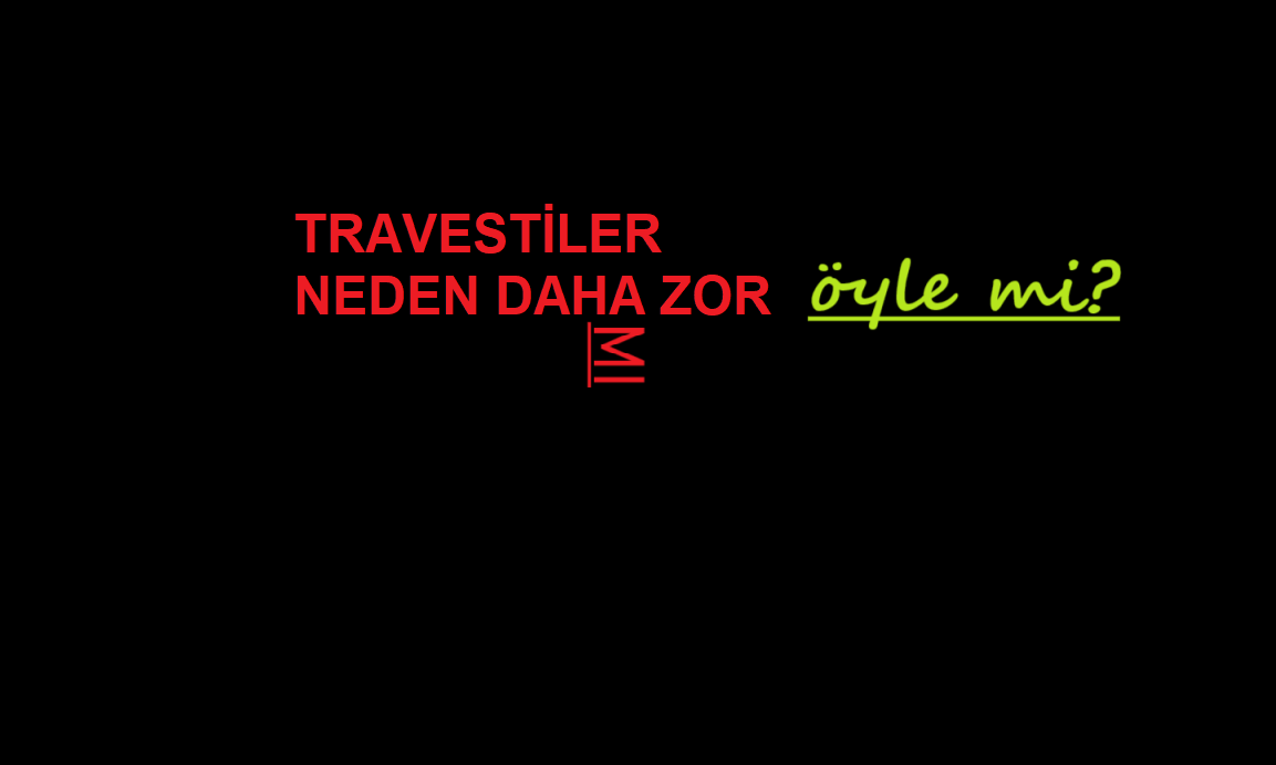 Travesti sevgili – Travestiler kadınlara göre daha mı zor ?