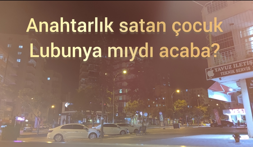 Anahtarlık satan küçük çocuk lubunya mıydı?