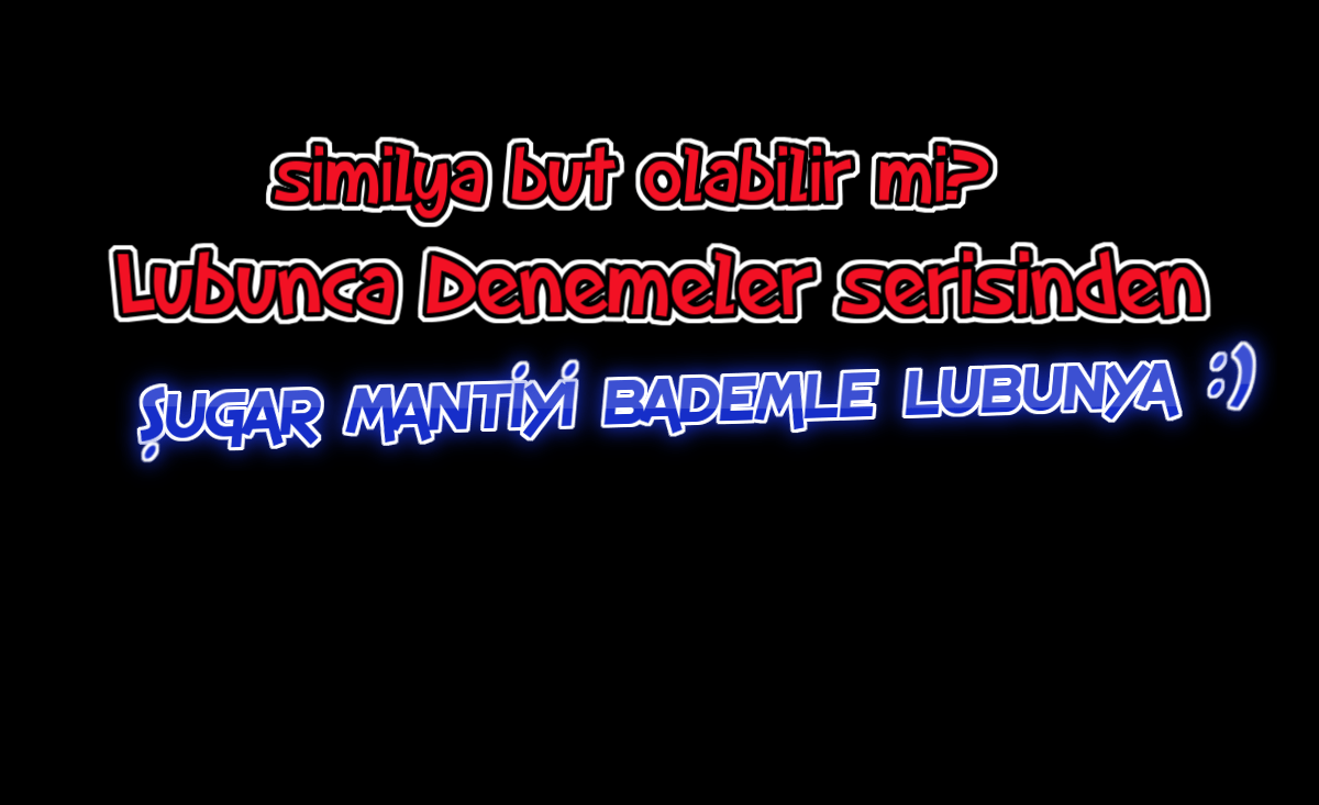 Şugar manti yi bademle lubunya – Similya buttur  ;)